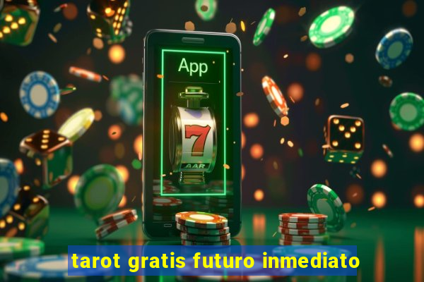 tarot gratis futuro inmediato